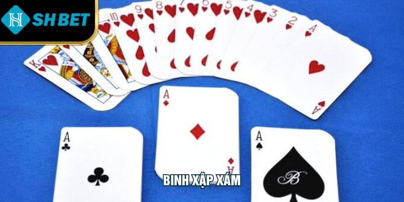 Binh xập xám SHBET – Xếp bài khôn ngoan, tránh lủng, thắng từ chi đầu