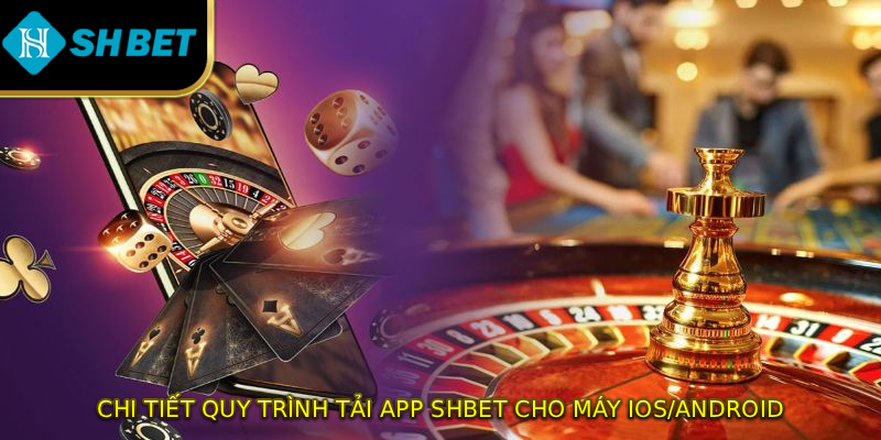 Chi tiết quy trình tải app SHBET cho máy IOS/Android