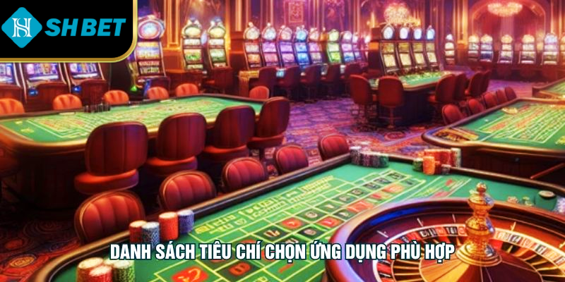 Danh sách tiêu chí chọn ứng dụng phù hợp