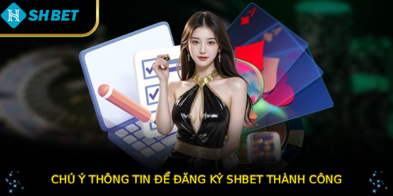 Chú ý thông tin để đăng ký SHBET thành công