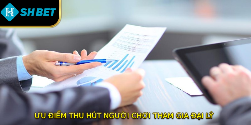 Ưu điểm thu hút người chơi tham gia đại lý
